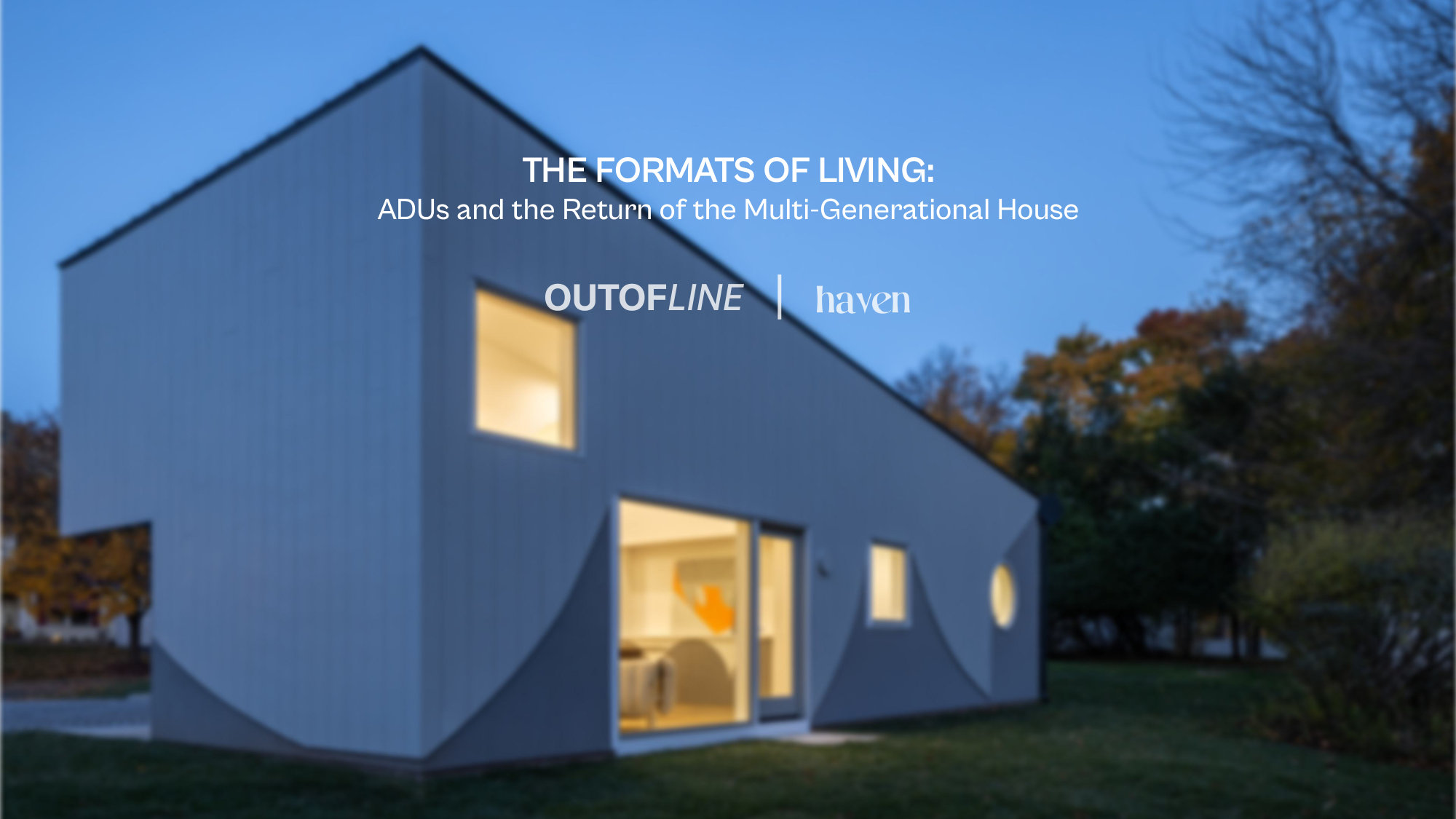 Lecture cover: The Formats of Living, ADUs and the Return of the Multi-Generational House